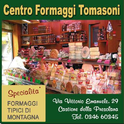 SCONTO 10% Centro Formaggi Tomasoni Specialità Formaggi tipici di Montagna Via Vittorio Emanuele,29 24020 Castione della