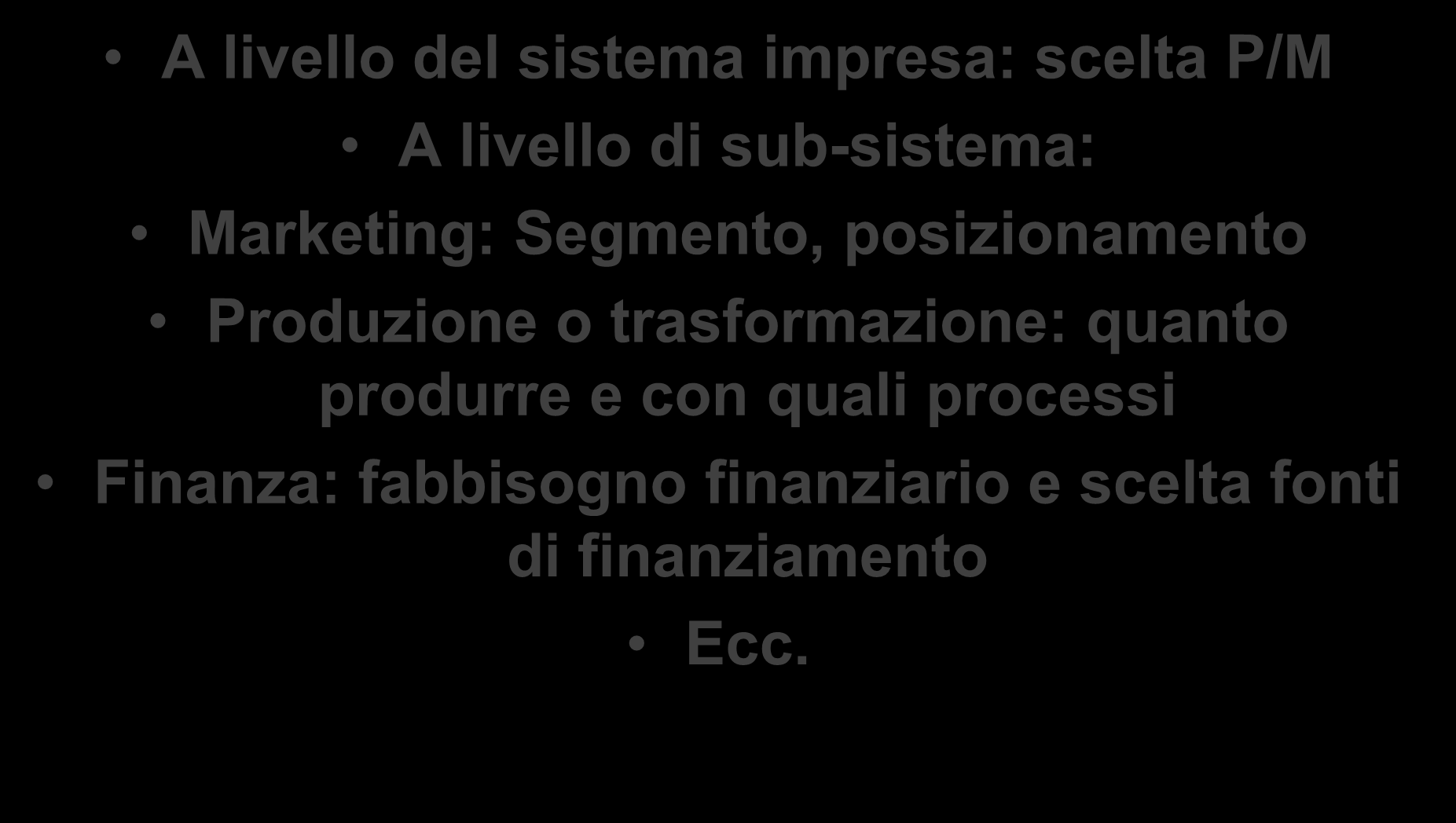 Pianificazione strategica di un impresa che opera con un solo Prodotto in un solo Mercato A livello del sistema impresa: scelta P/M A livello di sub-sistema: