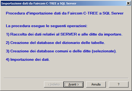 CONVERSIONE DEGLI ARCHIVI DA C-TREE A SQL Il programma di conversione degli archivi per migrare dalla base dati C-TREE verso Microsoft SQL Server (ImportaSQL.