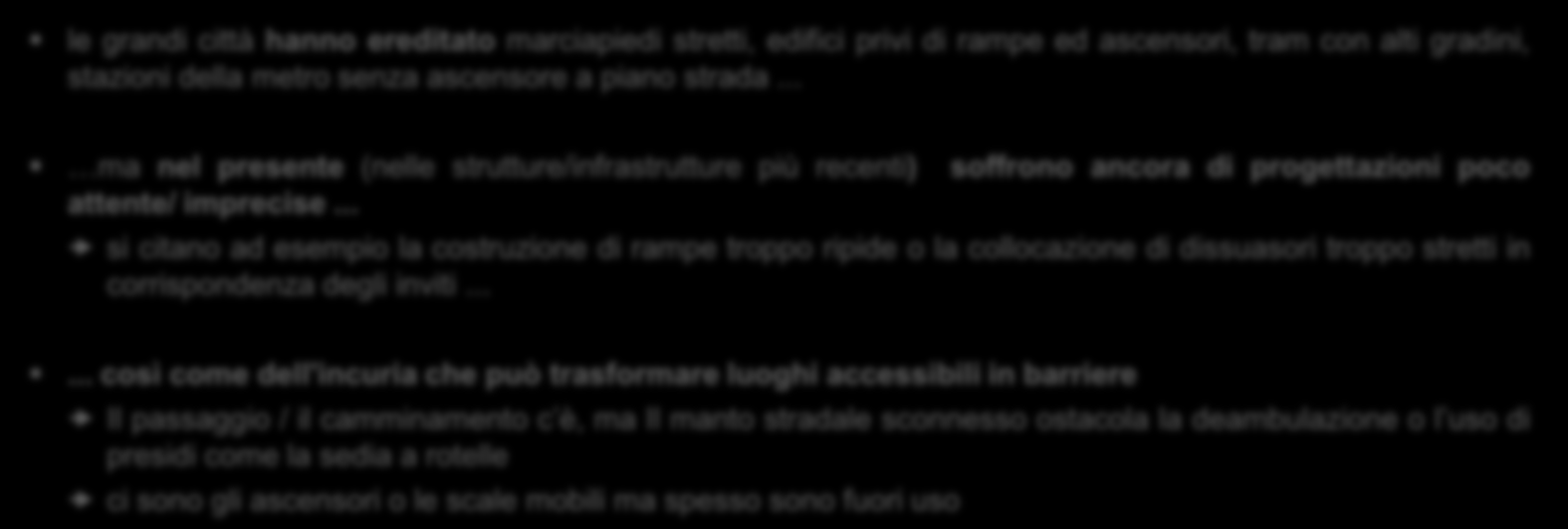 Le barriere: una limitazione fisica... Il contesto attorno alle persone con Sclerosi Multipla risulta inaccessibile per effetto di pesanti deficit strutturali Le BARRIERE ARCHITETTONICHE.