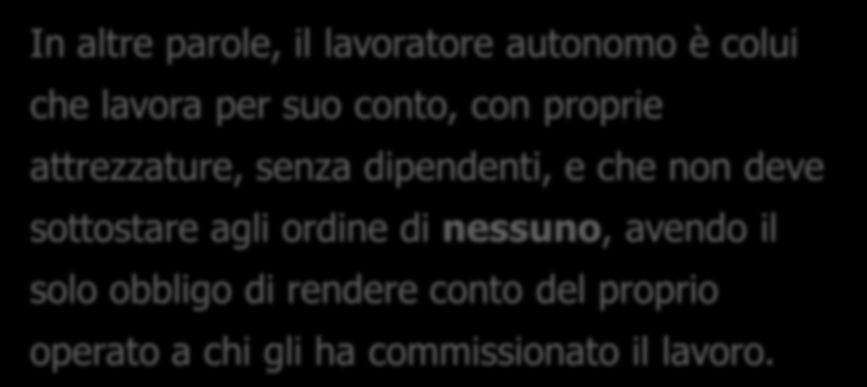 Lavoratore autonomo Persona fisica la cui attività professionale contribuisce alla realizzazione