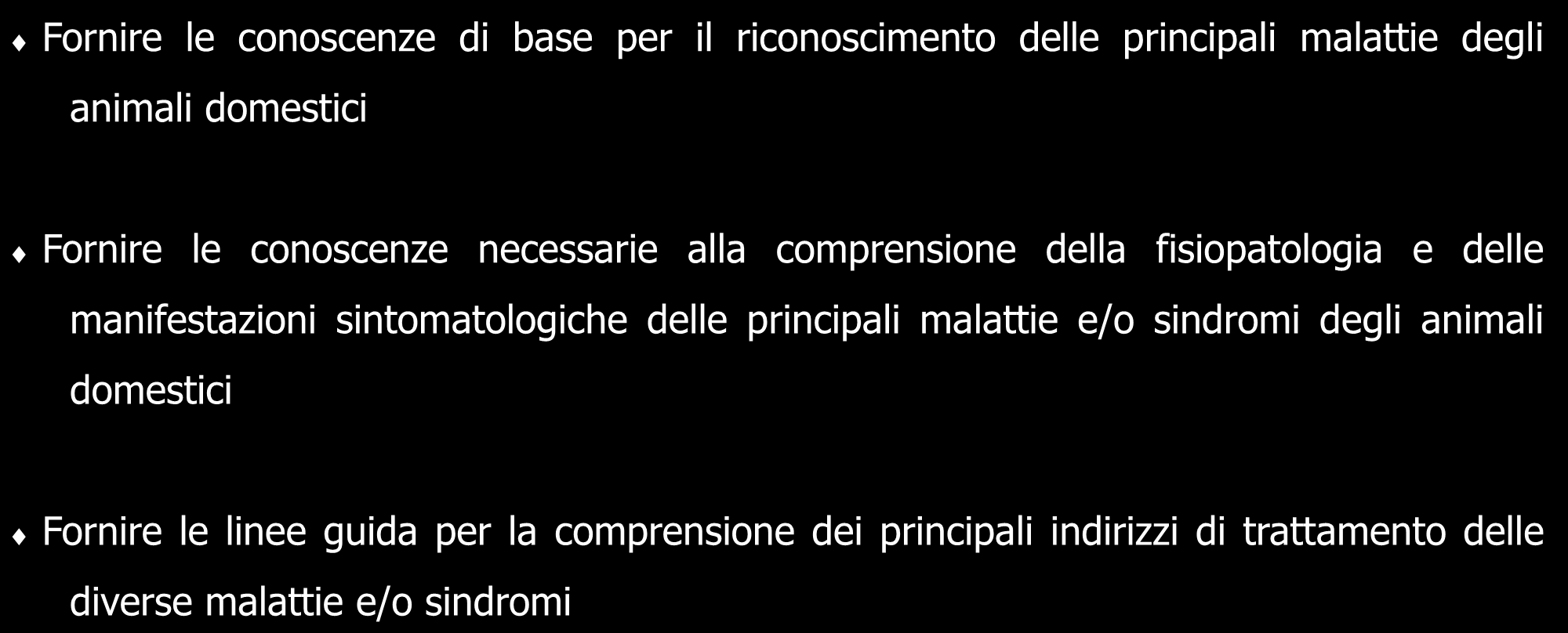 Patologia Medica Veterinaria Obiettivi del corso Fornire le conoscenze di base per il riconoscimento delle principali malattie degli animali domestici Fornire le conoscenze necessarie alla