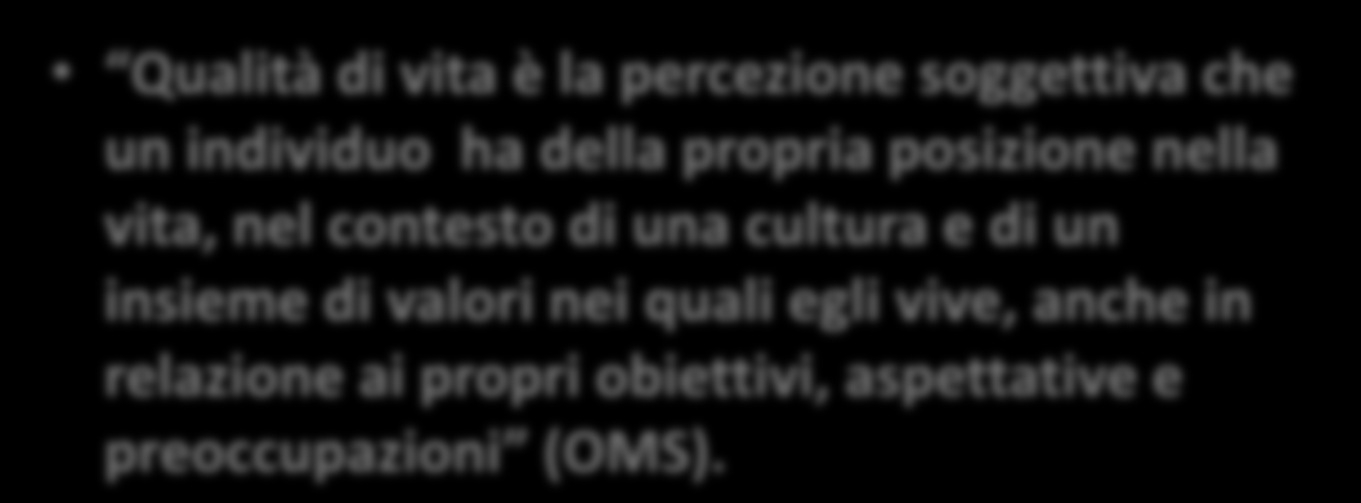 Qualità di vita Qualità di vita è la percezione soggettiva che un individuo ha della propria posizione nella vita, nel contesto di