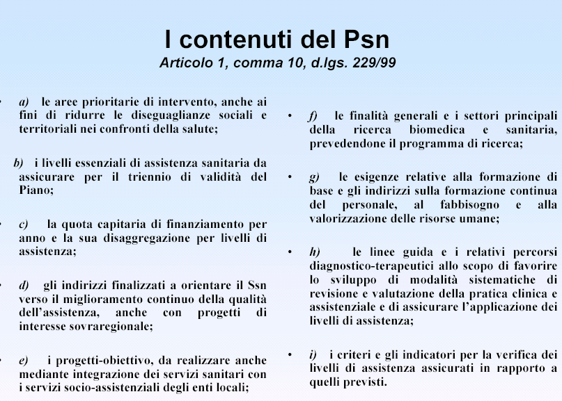 Per poter attuare tale azione il Piano sanitario regionale deve tenere conto dei contenuti del Piano sanitario nazionale definito a livello centrale dopo il confronto con la Conferenza Stato Regione