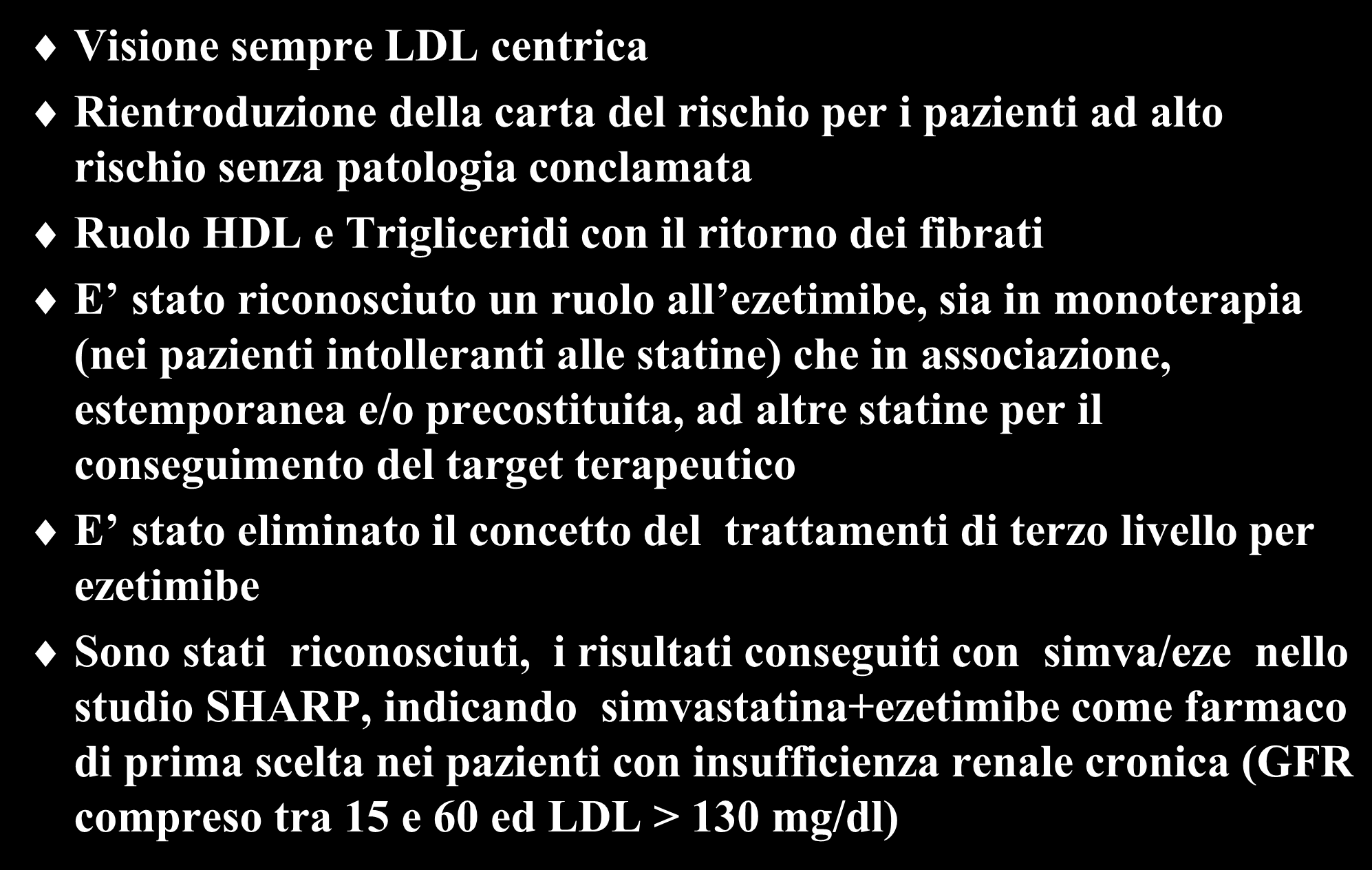 Nota 13: quali le novità Visione sempre LDL centrica Rientroduzione della carta del rischio per i pazienti ad alto rischio senza patologia conclamata Ruolo HDL e Trigliceridi con il ritorno dei