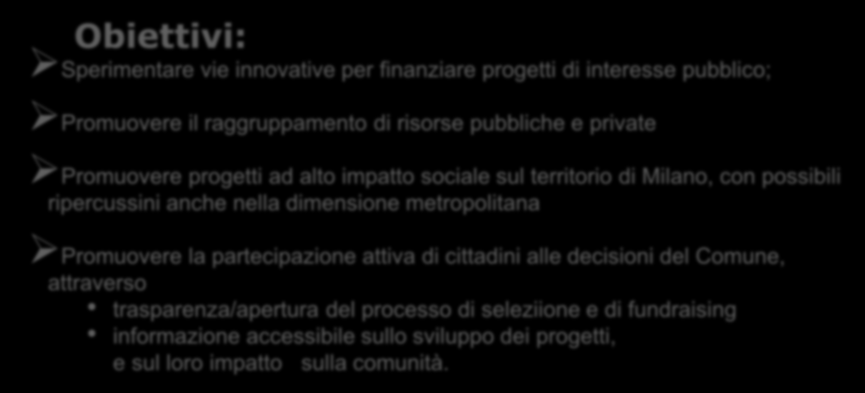 Crowdfunding civico La città di Milano è la prima in Italia a promuovere una piattaforma di crowdfunding dedicata a progetti con ricaduta ad alto impatto sociale nella città.