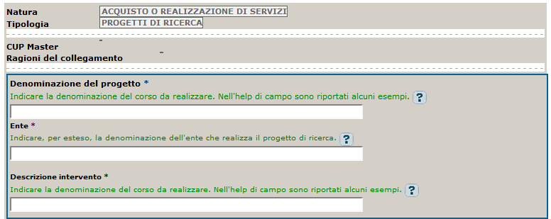 La maschera presenta i seguenti campi: Nome Campo Descrizione Tipo Natura Tipologia CUP Master Ragioni collegamento Denominazione del progetto Campo di sola visualizzazione contenente la natura