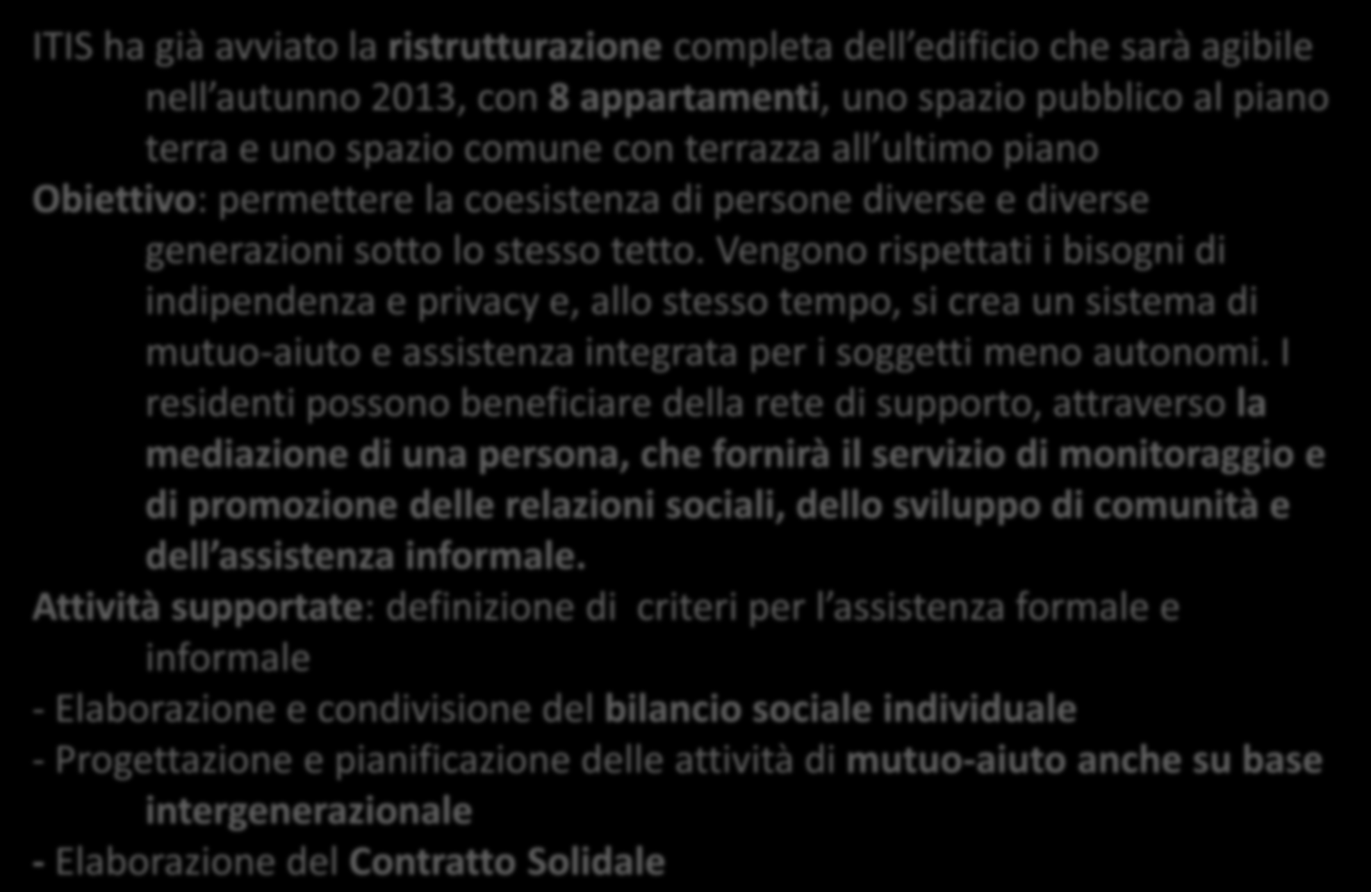 Al servizio di gente unica ITIS ha già avviato la ristrutturazione completa dell edificio che sarà agibile nell autunno 2013, con 8 appartamenti, uno spazio pubblico al piano terra e uno spazio