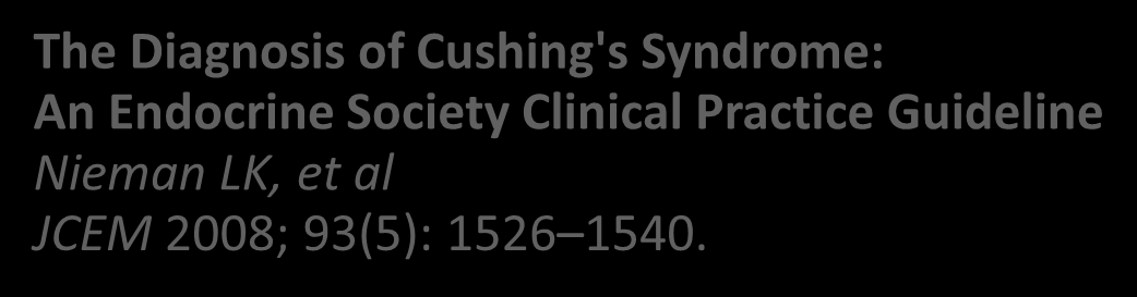 The Diagnosis of Cushing's Syndrome: An Endocrine Society Clinical Practice Guideline Nieman LK, et al JCEM 2008; 93(5): 1526 1540. 4.0 Special populations/considerations 4.