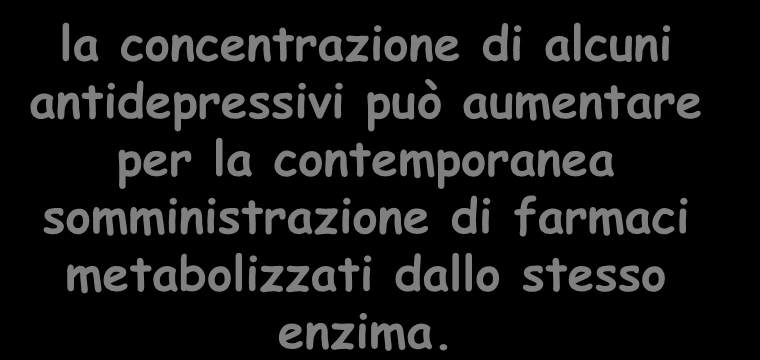 METABOLISMO Prima considerazione: la concentrazione di alcuni antidepressivi può