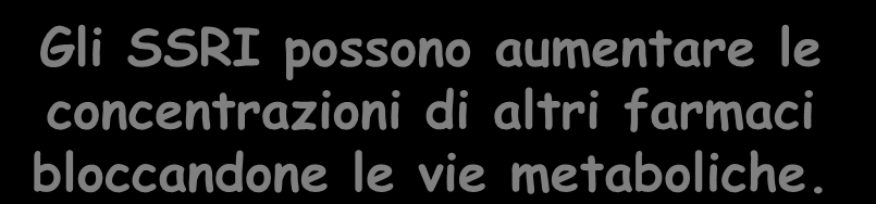 METABOLISMO Seconda considerazione: Gli SSRI possono aumentare