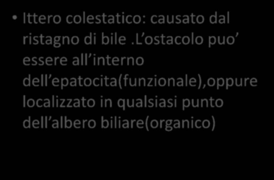 Ittero a bilirubina diretta Ittero colestatico: causato dal ristagno di bile.