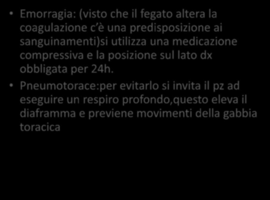 Complicanze Emorragia: (visto che il fegato altera la coagulazione c è una predisposizione ai sanguinamenti)si utilizza una medicazione compressiva e la posizione sul