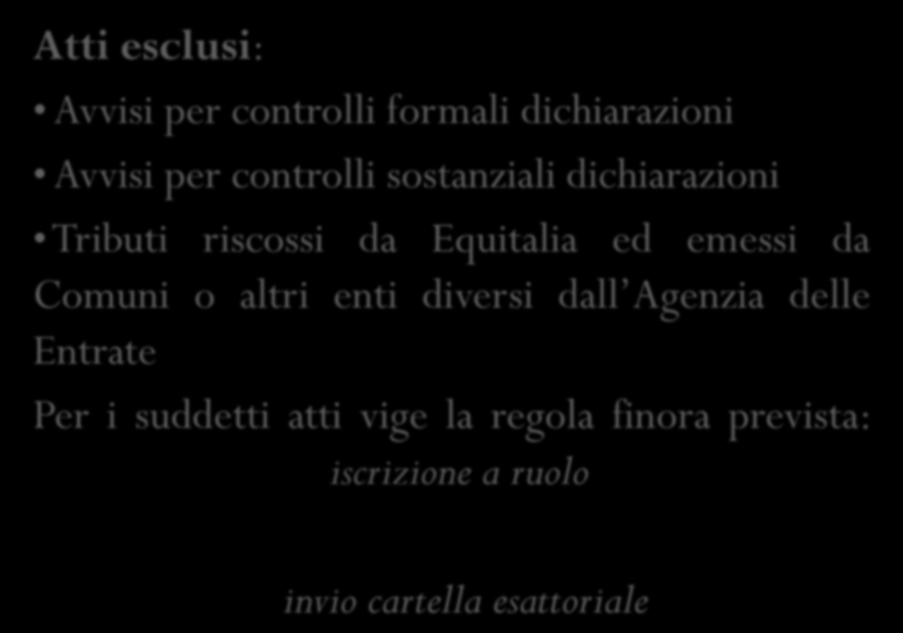 Atti esclusi: Avvisi per controlli formali dichiarazioni Avvisi per controlli sostanziali dichiarazioni Tributi riscossi da Equitalia ed emessi da