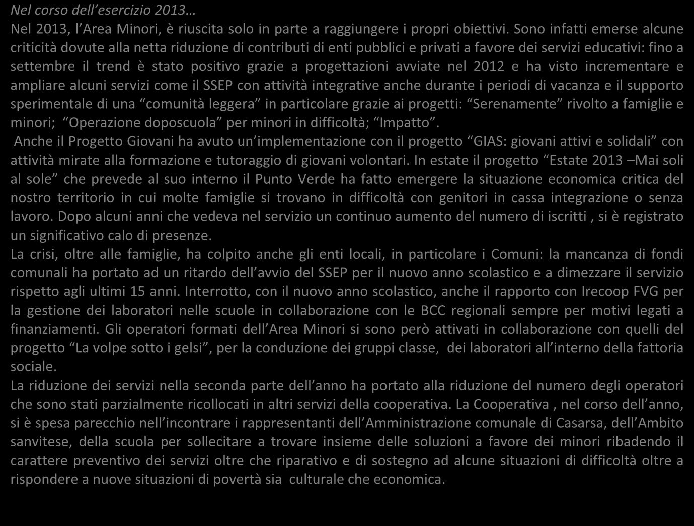 2. Report sulle attività Bilancio Sociale 2013 2.1. Area Minori, Giovani, Famiglie Nel corso dell esercizio 2013 Nel 2013, l Area Minori, è riuscita solo in parte a raggiungere i propri obiettivi.