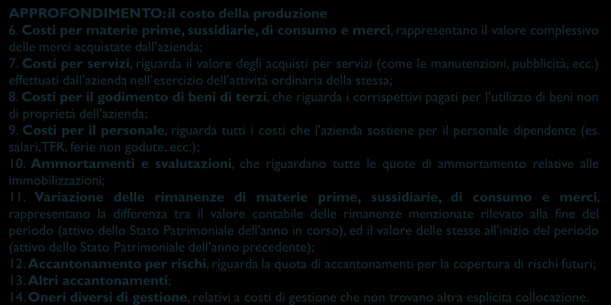 Le partizioni fondamentali del Conto Economico B. Costi della produzione Si tratta dell ammontare delle risorse consumate per la produzione del valore analizzato nel punto A.