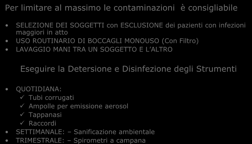 Manutenzione delle apparecchiature Spirometro a campana Per limitare al massimo le contaminazioni è consigliabile SELEZIONE DEI SOGGETTI con ESCLUSIONE dei pazienti con infezioni maggiori in atto USO