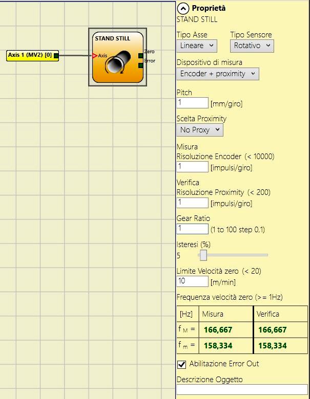 STAND STILL Il blocco funzionale Stand Still verifica la velocità di un dispositivo generando un'uscita 1 (TRUE) quando la velocità è 0. Se la velocità è diversa da 0 genera un'uscita 0 (FALSE).