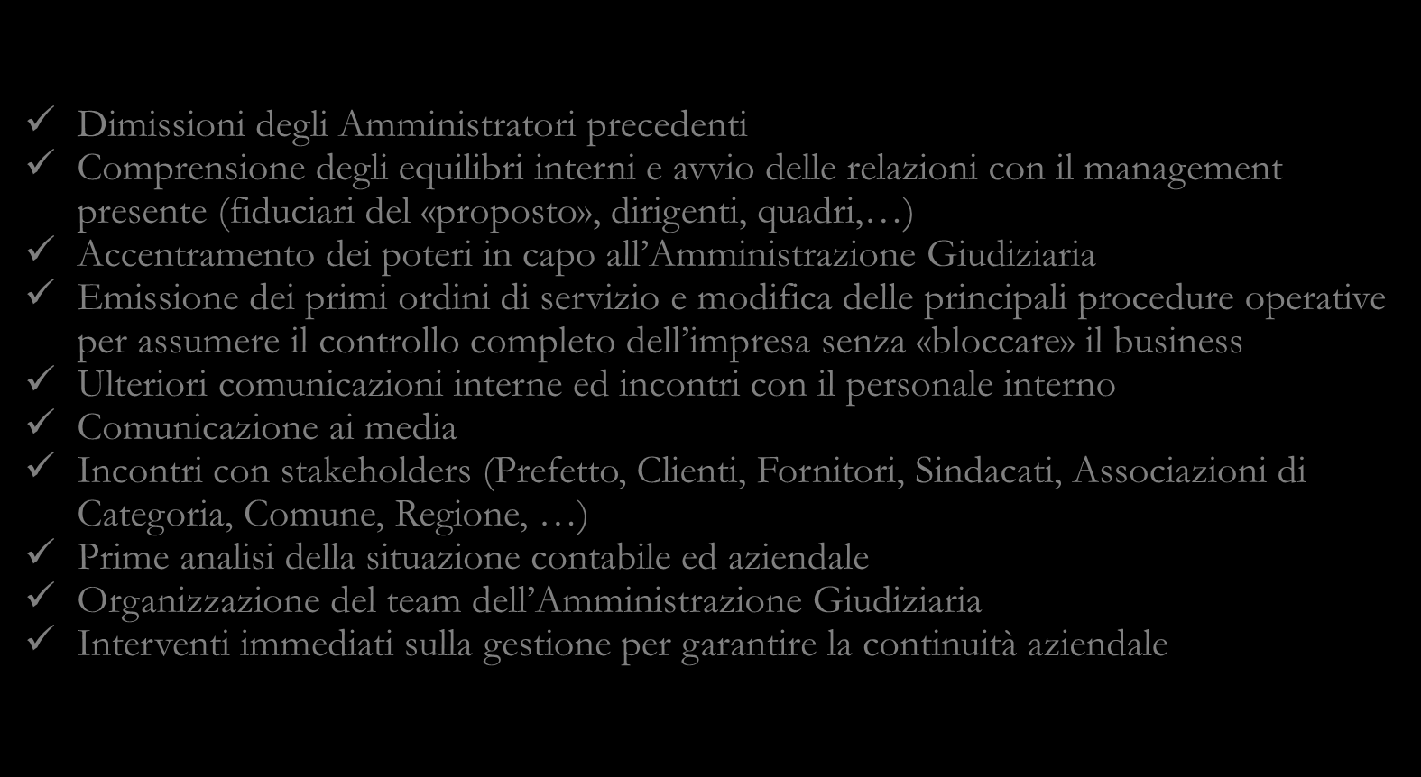 Ingaggio con gli interni 3-5 settimane Gestione del «trauma» Key point Principali attività Dimissioni degli Amministratori precedenti Comprensione degli equilibri interni e avvio delle relazioni con