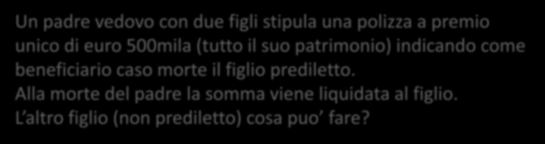 Polizza vita: impignorabilità ed insequestrabilità COSA SIGNIFICA RIDUZIONE DELLE DONAZIONI, COLLAZIONE, IMPUTAZIONE?