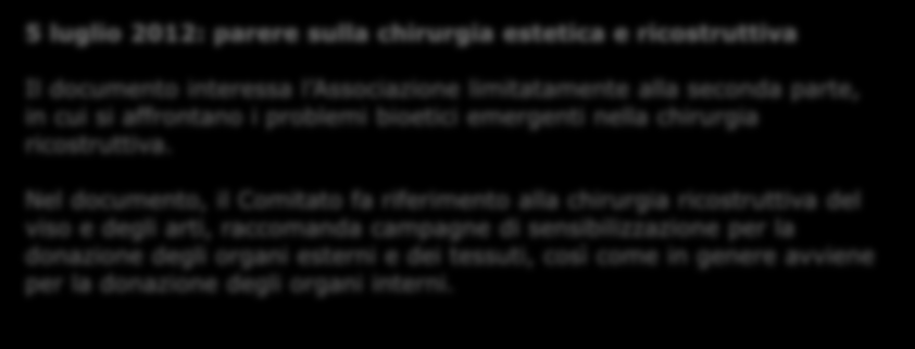 Comitato Nazionale di Bioetica 5 luglio 2012: parere sulla chirurgia estetica e ricostruttiva Il documento interessa l Associazione limitatamente alla seconda parte, in cui si affrontano i problemi