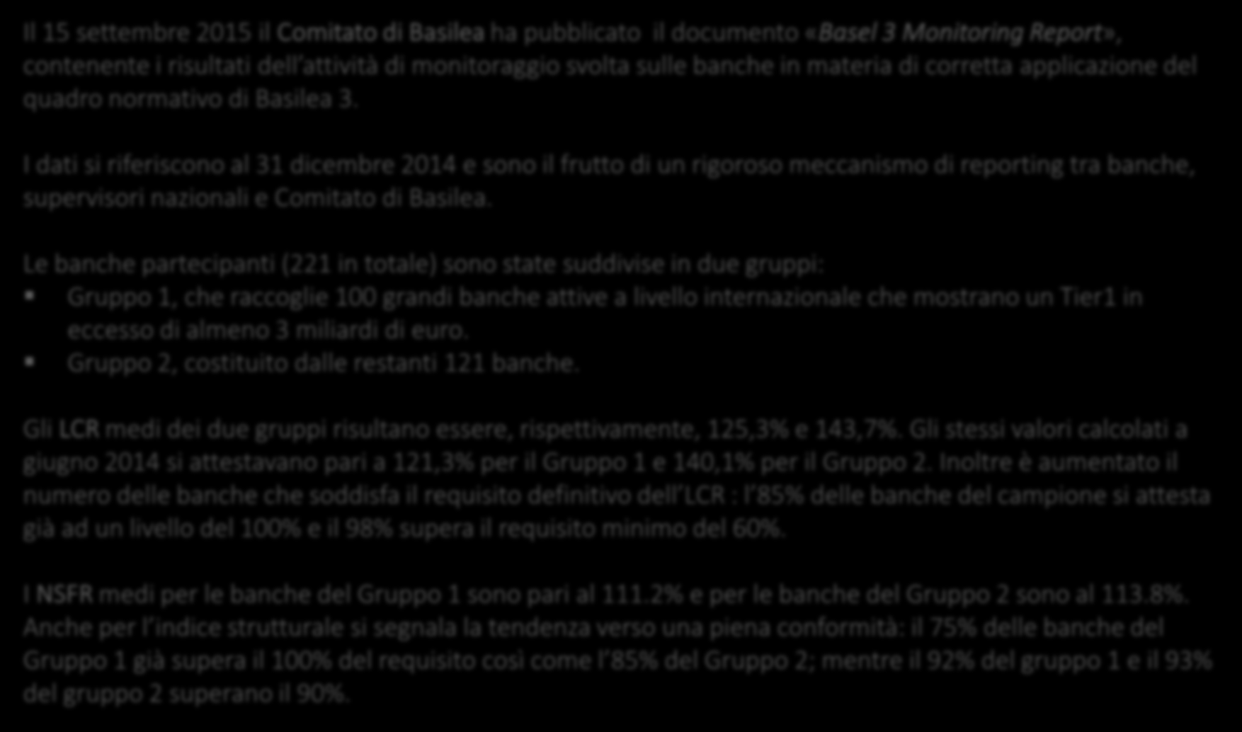 Gli impatti gestionali dei requisiti di liquidità sulle banche Il 15 settembre 2015 il Comitato di Basilea ha pubblicato il documento «Basel 3 Monitoring Report», contenente i risultati dell attività