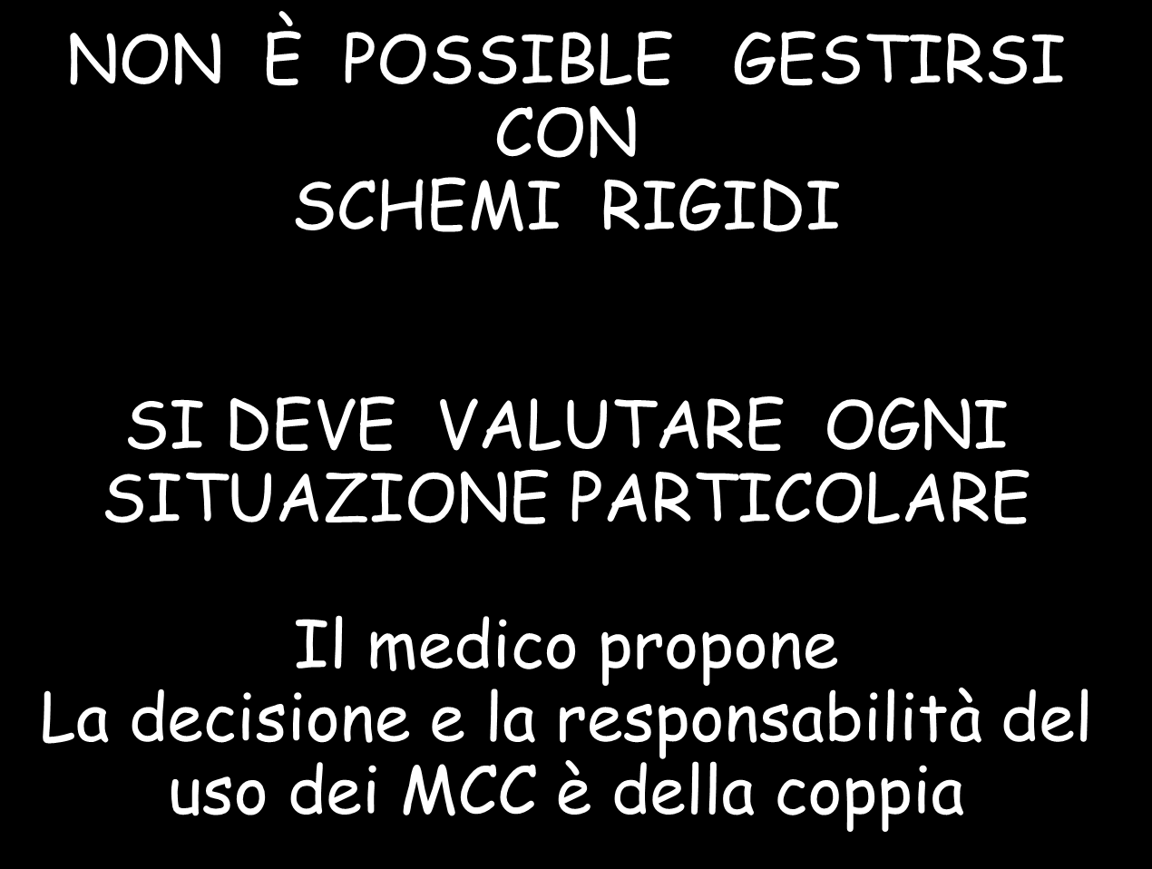 NON È POSSIBLE GESTIRSI CON SCHEMI RIGIDI SI DEVE VALUTARE OGNI SITUAZIONE