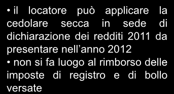 Esercizio dell opzione: disciplina transitoria per l anno 2011 Contratti scaduti ovvero già registrati alla data del 7 aprile 2011 01/01/2011 06/06/2011 07/04/2011 31/12/2011 in poi Contratto in