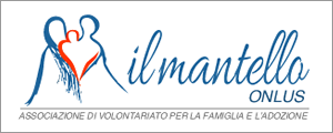 VI PRESENTIAMO LE NUOVE ASSOCIAZIONI ISCRITTE: IL MANTELLO L Associazione di volontariato per la famiglia e l adozione Il Mantello nasce dalla ferrea volontà di alcune famiglie adottive le quali,