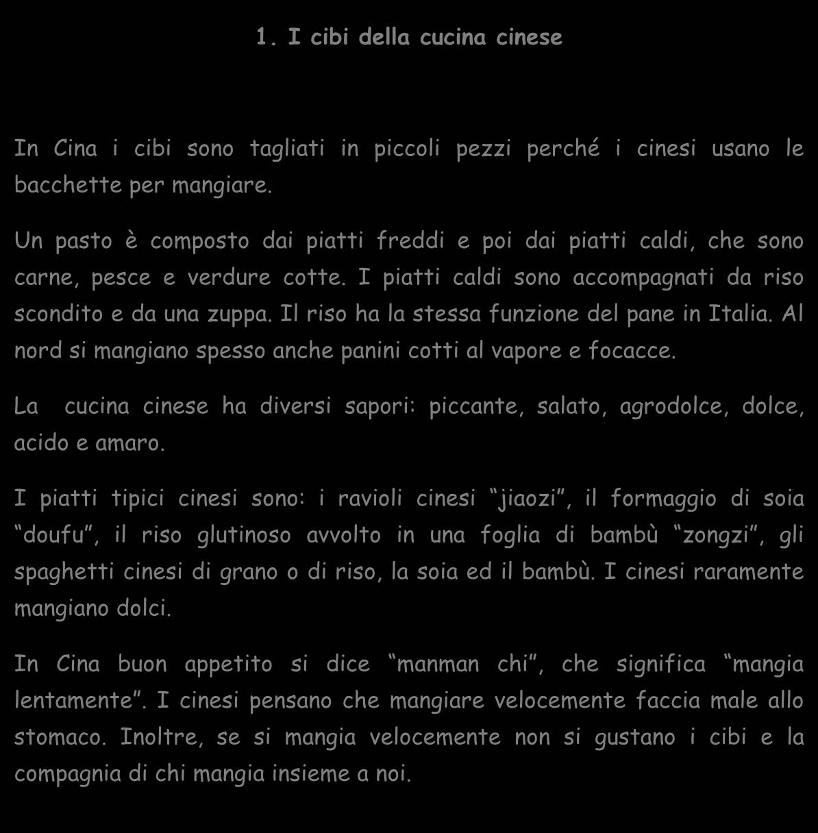 PRODUZIONI DEGLI ALUNNI 1. I cibi della cucina cinese In Cina i cibi sono tagliati in piccoli pezzi perché i cinesi usano le bacchette per mangiare.