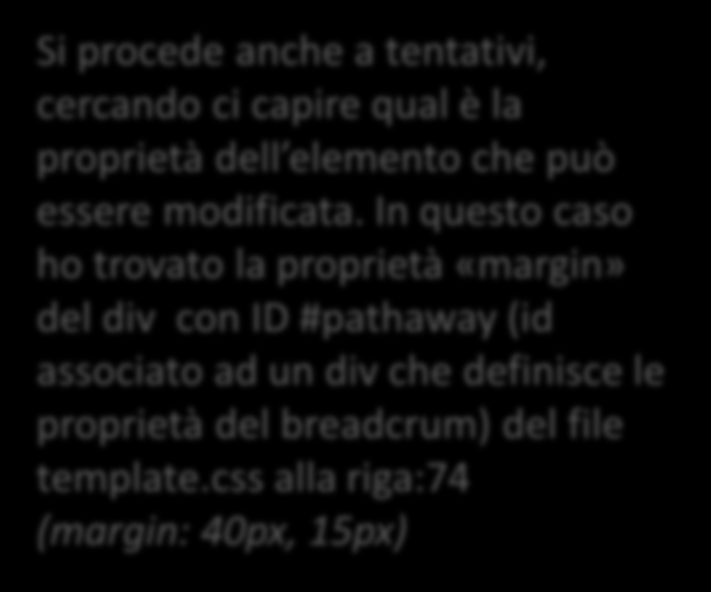 Modifichiamo un area del layout Si procede anche a tentativi, cercando ci capire qual è la proprietà dell elemento che può essere modificata.