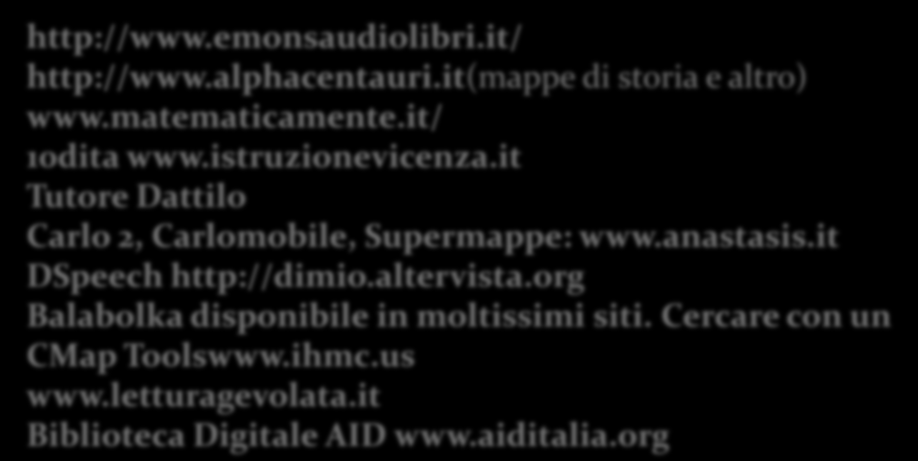 Siti web http:www.studioinmappa.it/ http://www.emonsaudiolibri.it/ http://www.alphacentauri.it(mappe di storia e altro) www.matematicamente.it/ 10dita www.istruzionevicenza.