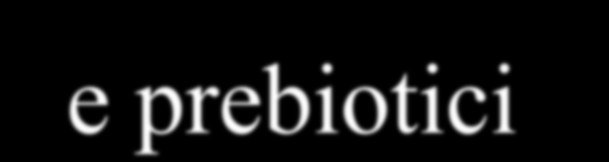CONCLUSIONI Quindi grandi sono i vantaggi per la salute, ma attraverso l uso di miscele adatte di probiotici e prebiotici si potrebbero