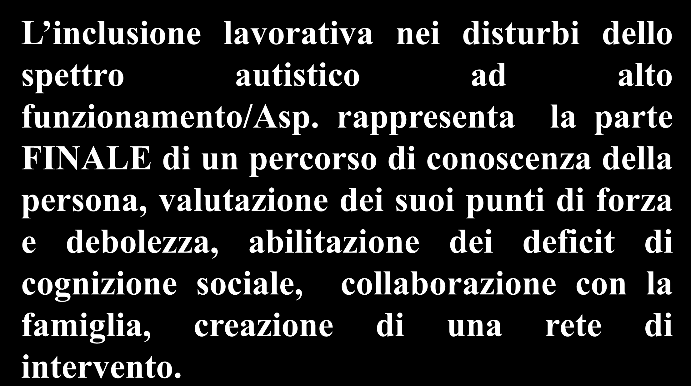 Il lavoro come obiettivo L inclusione lavorativa nei disturbi dello spettro autistico ad alto funzionamento/asp.