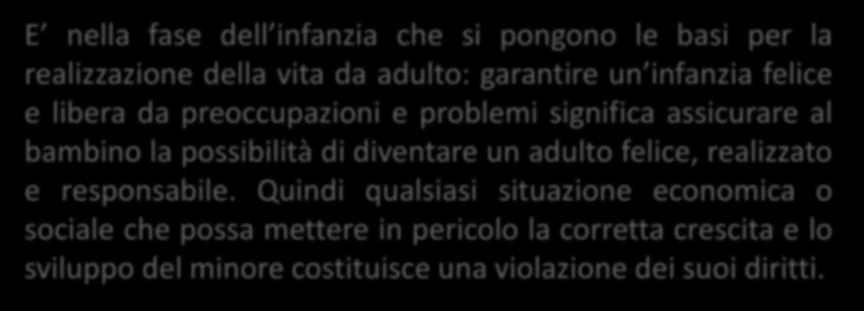 Dichiarazione Universale dei Diritti dell Uomo I bambini sono esseri umani che - proprio per la giovane età e la conseguente vulnerabilità - hanno bisogno di una specifica protezione.