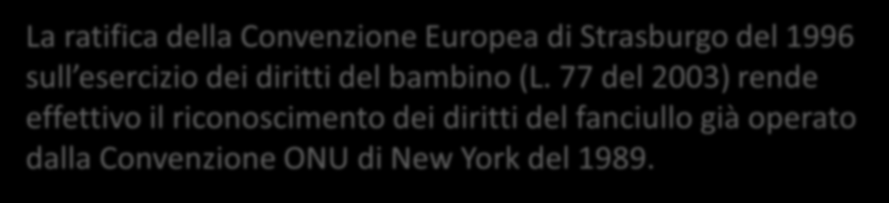 Convenzione europea sull esercizio dei diritti dei minori La ratifica della Convenzione Europea di Strasburgo del 1996 sull esercizio dei diritti del bambino (L.