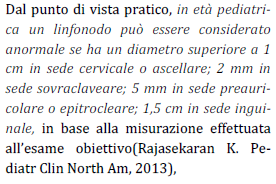 DEFINIZIONI E CLASSIFICAZIONI 44% bambini sani di età < 5 anni possono presentare linfonodi palpabili in sede cervicale, ascellare ed inguinale.