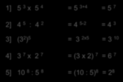 REGOLE DELLE POTENZE 1] 5 3 x 5 4 = 5 3+4 = 5 7 2] 4 5 : 4 2 = 4 5-2 = 4 3 3] (3 2 ) 5 = 3 2x5 = 3 10 4] 3 7 x 2 7 = (3 x 2) 7 = 6 7 5] 10 8 : 5 8 = (10 : 5) 8 = 2 8 ELENCO DEI TERMINI POTENZA BASE