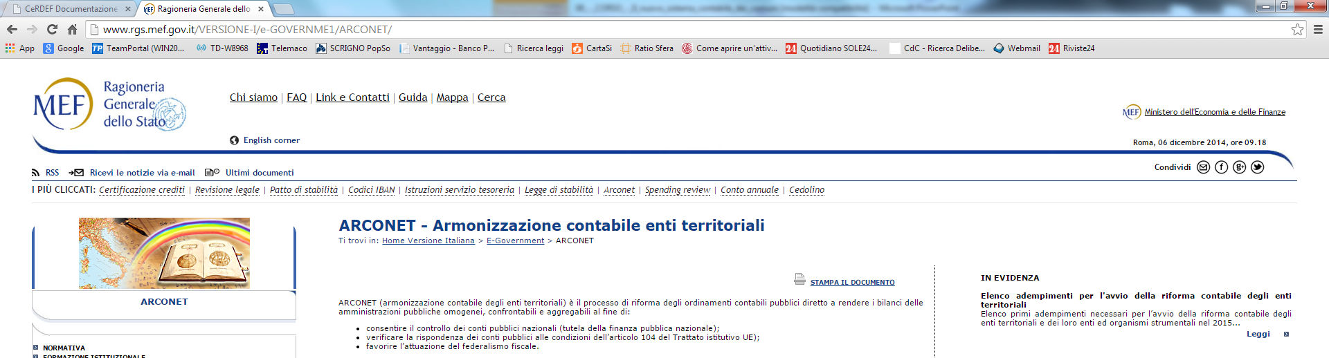 COS E ARCONET? AR.CON.E.T. è l acronimo di ARMONIZZAZIONE CONTABILE ENTI TERRITORIALI http://www.rgs.mef.gov.