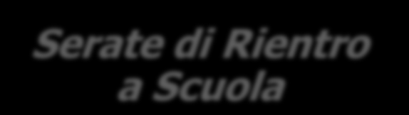 Serate di Rientro a Scuola Serate di Rientro a Scuola Queste serate sono organizzate all inizio dell anno scolastico per permettere ai genitori di visitare la scuola, vedere le classi e incontrare