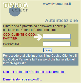 alle aree riservate ai clienti, da voi registrate precedentemente sul sito www.dylogcenter.it ; se non l avete ancora fatto potete cliccare sul link Non sei registrato?