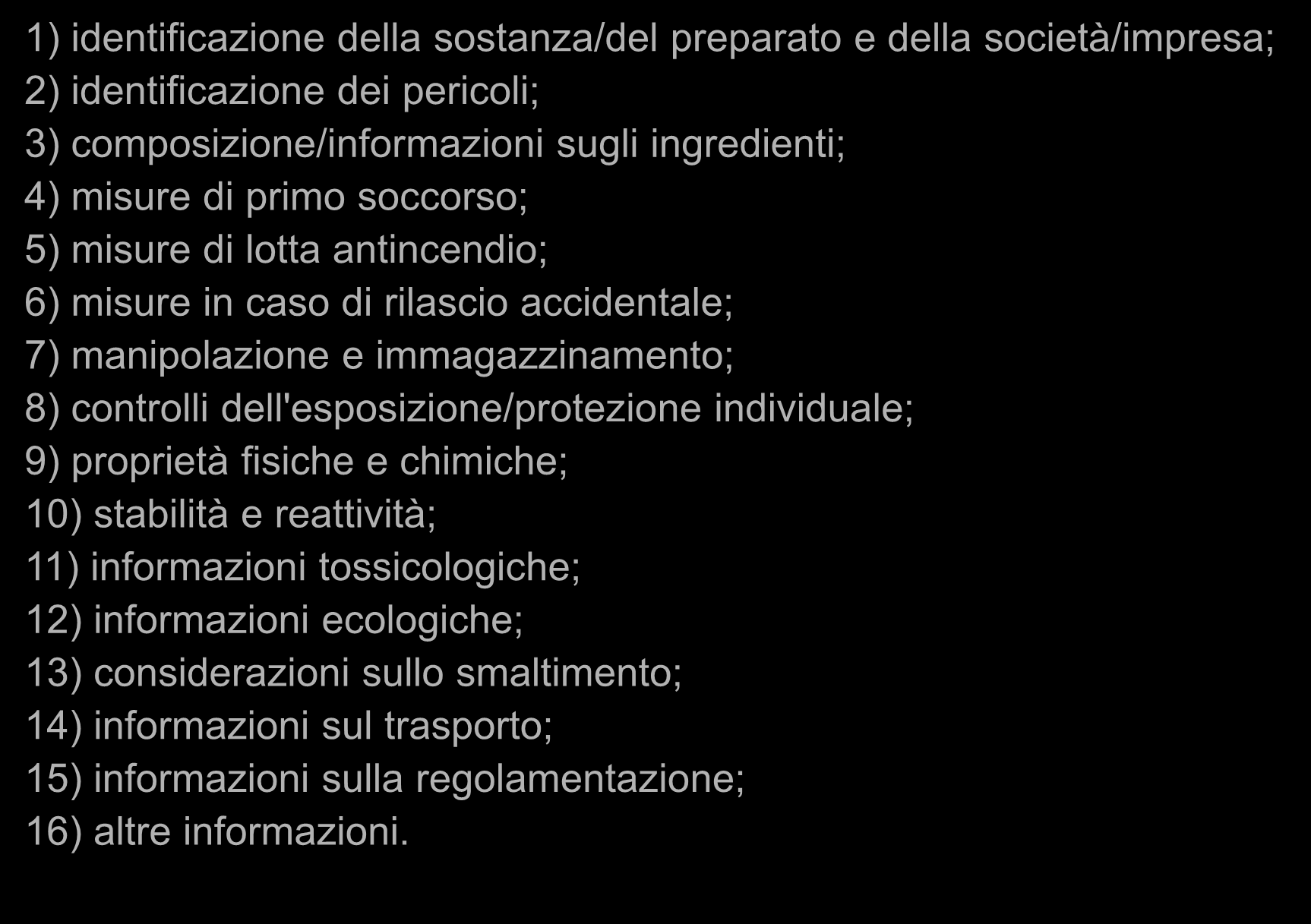 41 Scheda di sicurezza (Reach) con modifiche Regolamento 453/2010 1) identificazione della sostanza/del preparato e della società/impresa; 2) identificazione dei pericoli; 3)