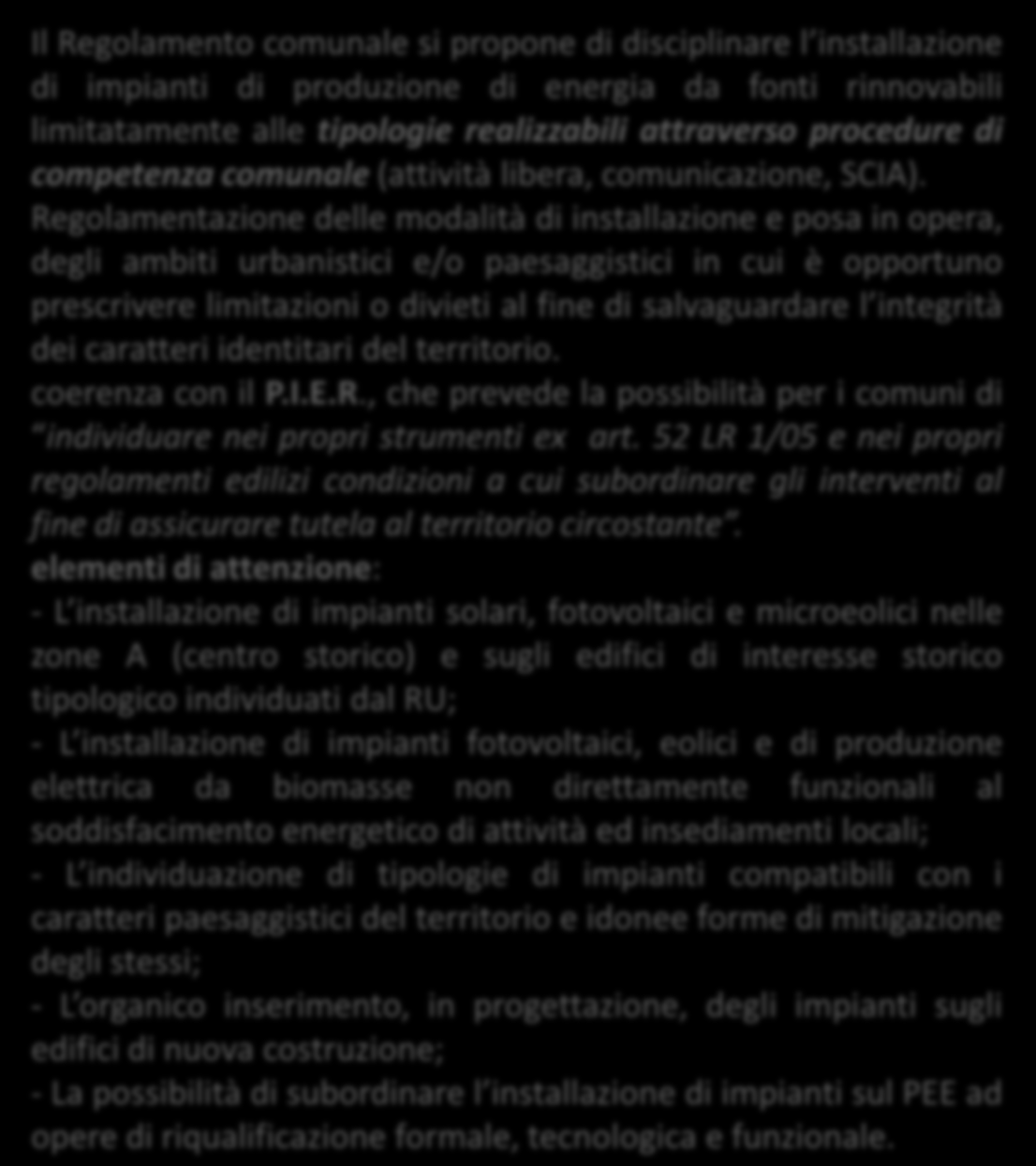 IMPIANTI DA FONTI RINNOVABILI Impianti solari termici Fotovoltaico Impianti a biomasse Impianti eolici Impianti micro generativi e cogenerativi Il Regolamento comunale si propone di disciplinare l