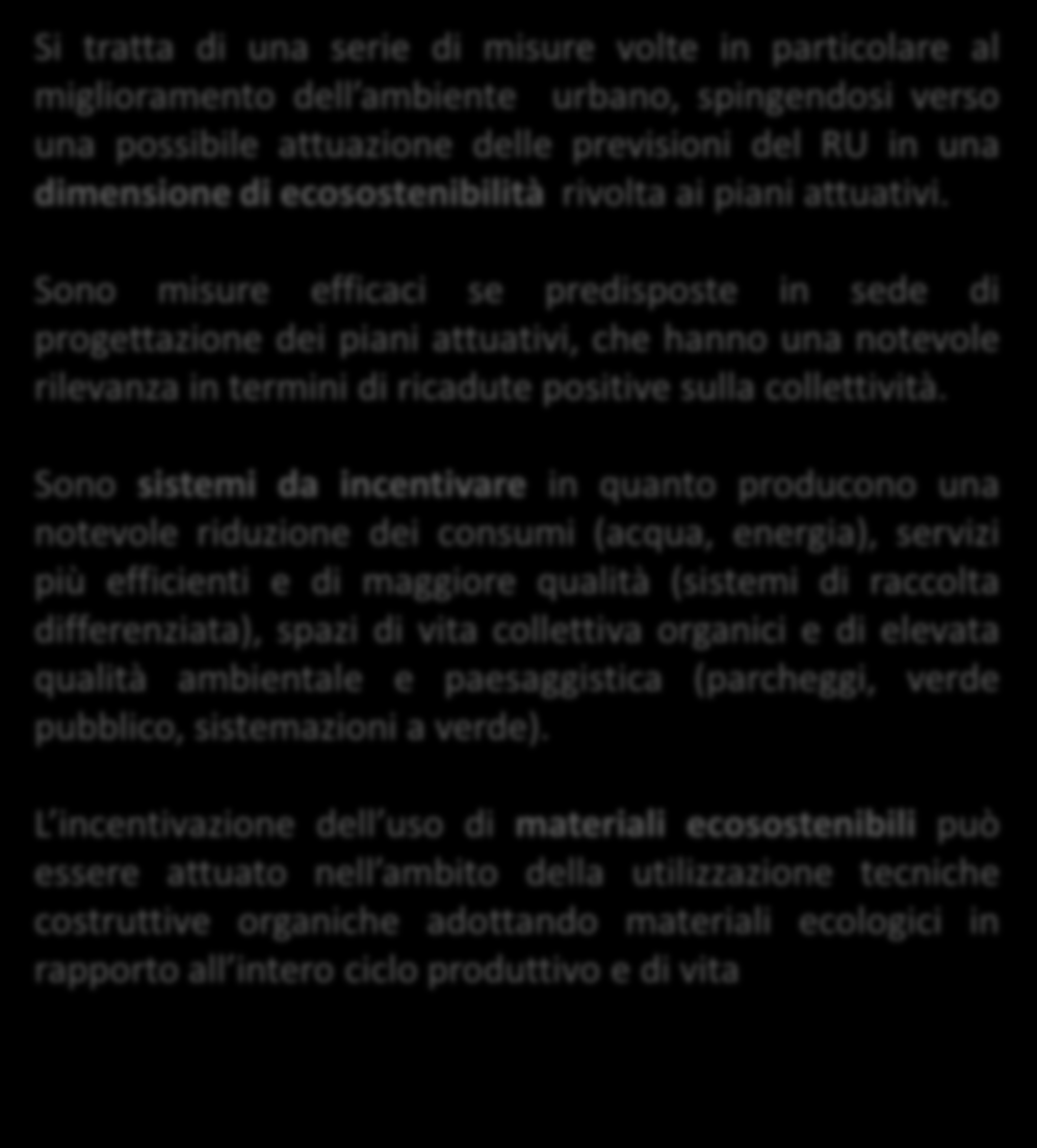 SOSTENIBILITA AMBIENTALE Valutazioni energetiche-ambientali nei piani attuativi Certificazione ambientale Materiali ecosostenibili Recupero acque piovane Si tratta di una serie di misure volte in