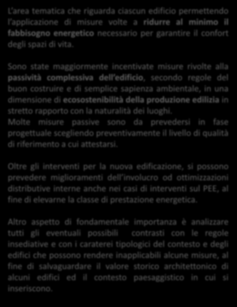 SOSTENIBILITA ENERGETICA Orientamento dell edificio Organizzazione distributiva interna degli spazi di vita geometria dell'involucro Protezione dal sole Inerzia termica Isolamento termico dell