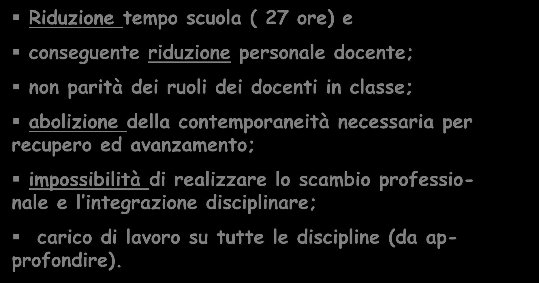 PROBLEMI RIFORMA gelmini Riduzione tempo scuola ( 27 ore) e conseguente riduzione