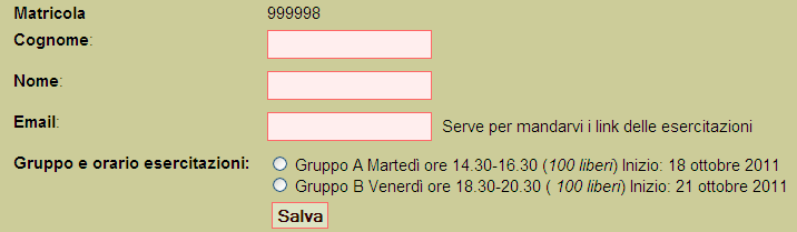 Esercitazioni: iscrizione Esercitazioni Inserite la vostra matricola e una password qualsiasi (serve solo per fare modifiche) quindi scegliete