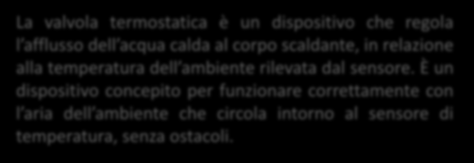 Dispositivi per la contabilizzazione INDIRETTA VALVOLA TERMOSTATICA E RIPARTITORE DI CALORE La valvola termostatica è un dispositivo che regola l afflusso dell acqua calda al corpo scaldante, in