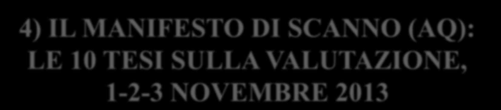 4) IL MANIFESTO DI SCANNO (AQ): LE 10 TESI SULLA VALUTAZIONE, 1-2-3 NOVEMBRE 2013 2) Valorizzare la dimensione formativa della valutazione; 3)