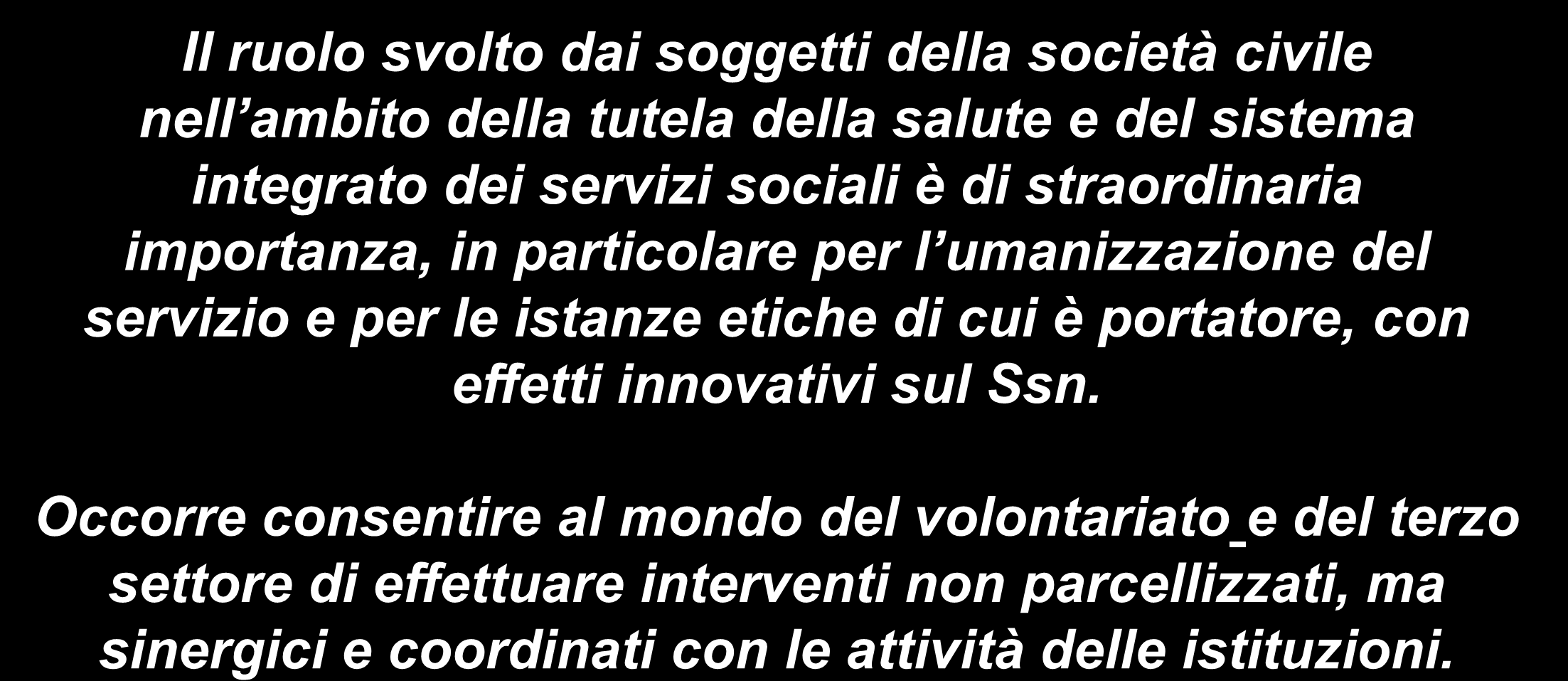 Le cooperative Il ruolo svolto dai soggetti della società civile nell ambito della tutela della salute e del sistema integrato dei servizi sociali è di straordinaria importanza, in particolare per l